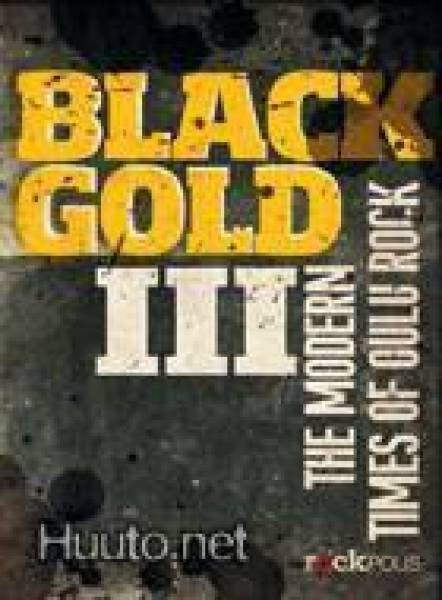 Black Gold Volume III – The Modern Times Of Oulu Rock -2CD