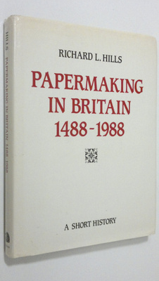 Richard Leslie Hills : Papermaking in Britain, 1488-1988 ...