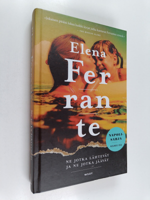 Elena Ferrante : Ne jotka lähtevät ja ne jotka jäävät : A...