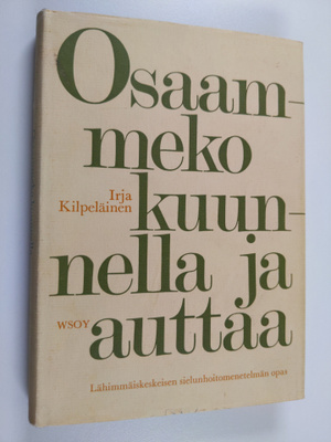 Irja Kilpeläinen : Osaammeko kuunnella ja auttaa : lähimm...