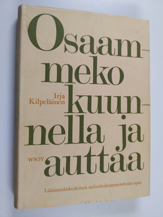 Irja Kilpeläinen : Osaammeko kuunnella ja auttaa : lähimm...
