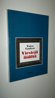Toivo Laakso : Viestejä äidiltä : proosamonologi