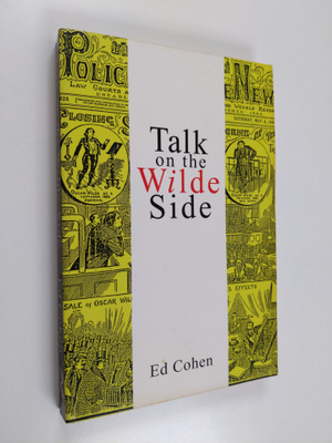 Ed Cohen : Talk on the Wilde side : toward a genealogy of...