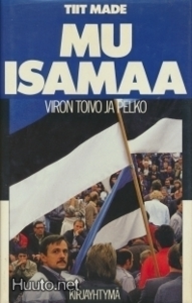 Tiit Made: MU ISAMAA - Viron toivo ja pelko  2p. -88