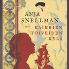 Anja Snellman: Kaikkien toiveiden kylä - pikkukuva 1