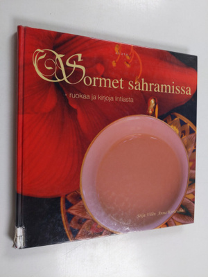 Seija Vilen : Sormet sahramissa : ruokaa ja kirjoja Intiasta