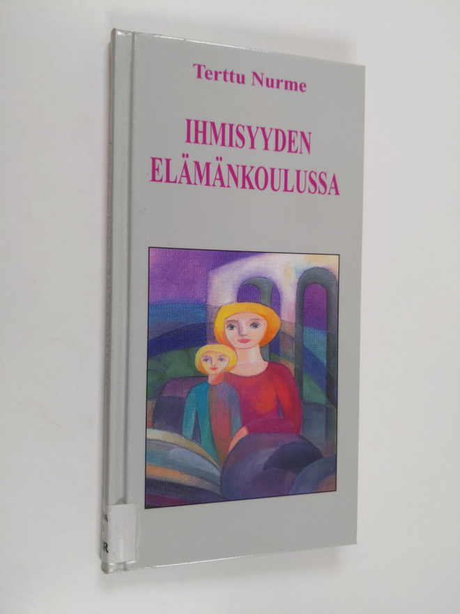 Terttu Nurme : Ihmisyyden elämänkoulussa