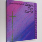 Anna-Maija Raittila : Ristin tien äärellä - pikkukuva 1
