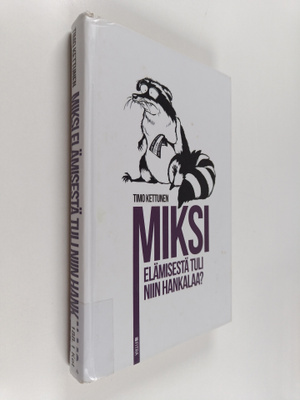 Timo Kettunen : Miksi elämisestä tuli niin hankalaa?