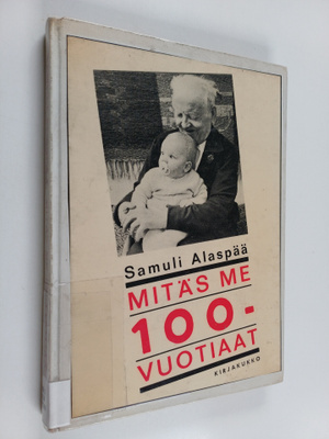 Samuli Alaspää : Mitäs me 100-vuotiaat