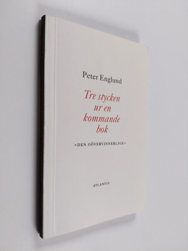 Peter Englund : Tre stycken ur en kommande bok : "Den oöv...