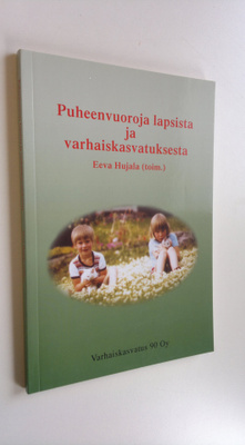 Eeva Hujala : Puheenvuoroja lapsista ja varhaiskasvatuksesta