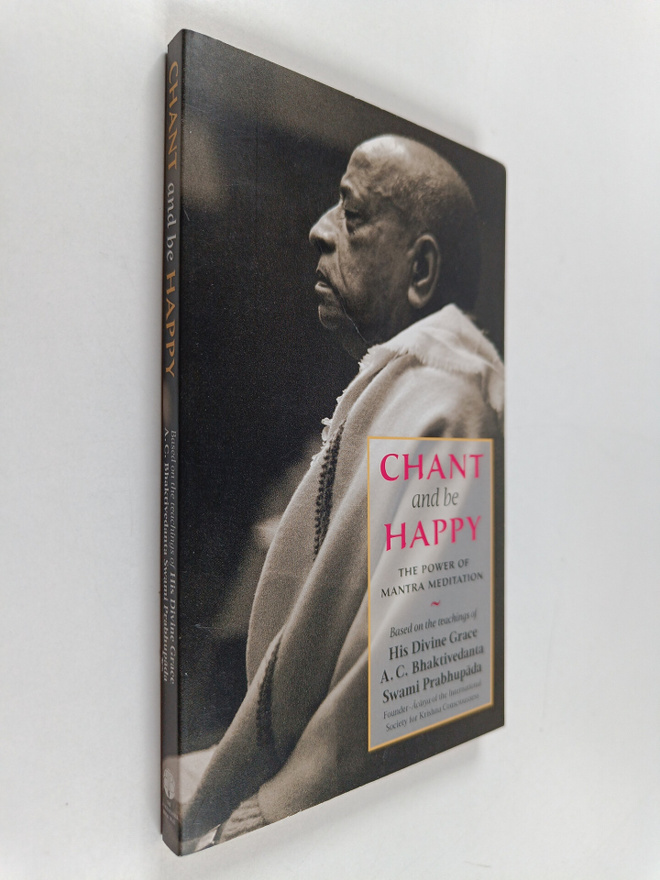 A. C. Bhaktivedanta Swami Prabhupada : Chant and be Happy...