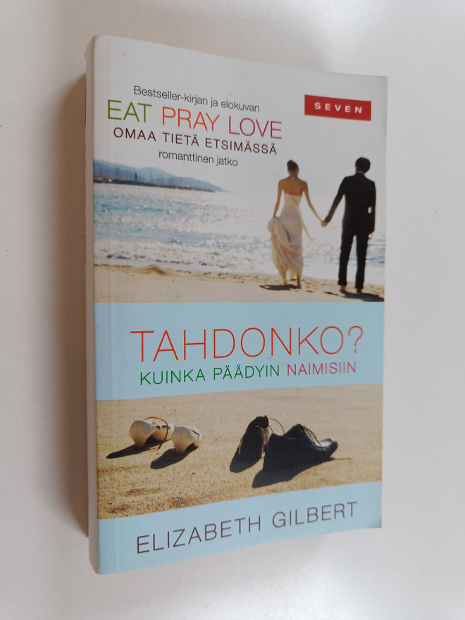 Elizabeth Gilbert : Tahdonko : kuinka päädyin naimisiin