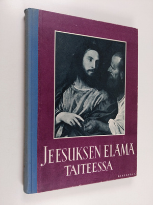 Eino (toim.) Kiuas : Jeesuksen elämä taiteessa : pyhä his...