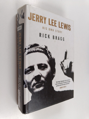 Rick Bragg : Jerry Lee Lewis : His own story