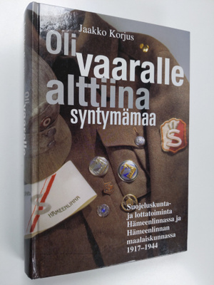 Jaakko Korjus : Oli vaaralle alttiina syntymämaa : suojel...
