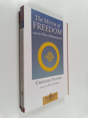 Chogyam Trungpa : The Myth of Freedom and the Way of Medi...