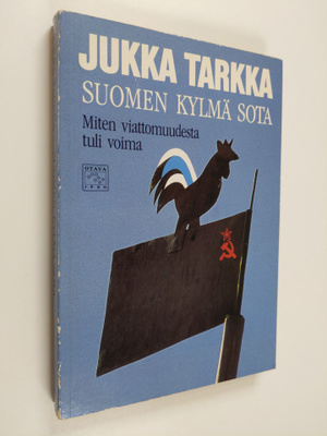 Jukka Tarkka : Suomen kylmä sota : miten viattomuudesta t...