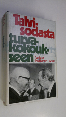 Veikko Huttunen : Talvisodasta turvakokoukseen : oman aik...