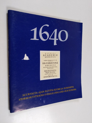 1640 : suurvalta-ajan Ruotsi-Suomi ja Eurooppa = Stormakt...