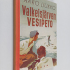 Aaro Liukko : Valkeisjärven vesipeto : poikien kalastusse... - pikkukuva 1