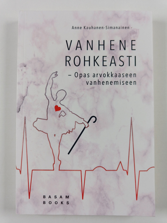 Anne Kauhanen-Simanainen : Vanhene rohkeasti