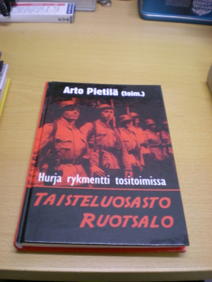 Arto Pietilä (toim.): Taisteluosasto Ruotsalo -Hurja rykment