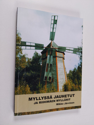 Mikko Järvinen : Myllyssä jauhetut ja Riihimäen myllärit