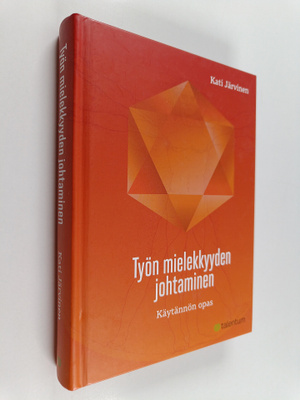 Kati Järvinen : Työn mielekkyyden johtaminen : käytännön ...
