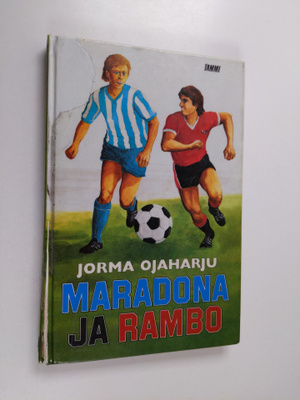 Jorma Ojaharju : Maradona ja Rambo : jalkapallo-ottelun k...