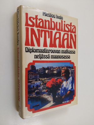 Mielikki Ivalo : Istanbulista Intiaan : diplomaatinrouvan...