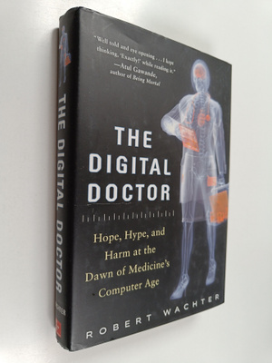 Robert M. Wachter : The digital doctor : hope, hype, and ...