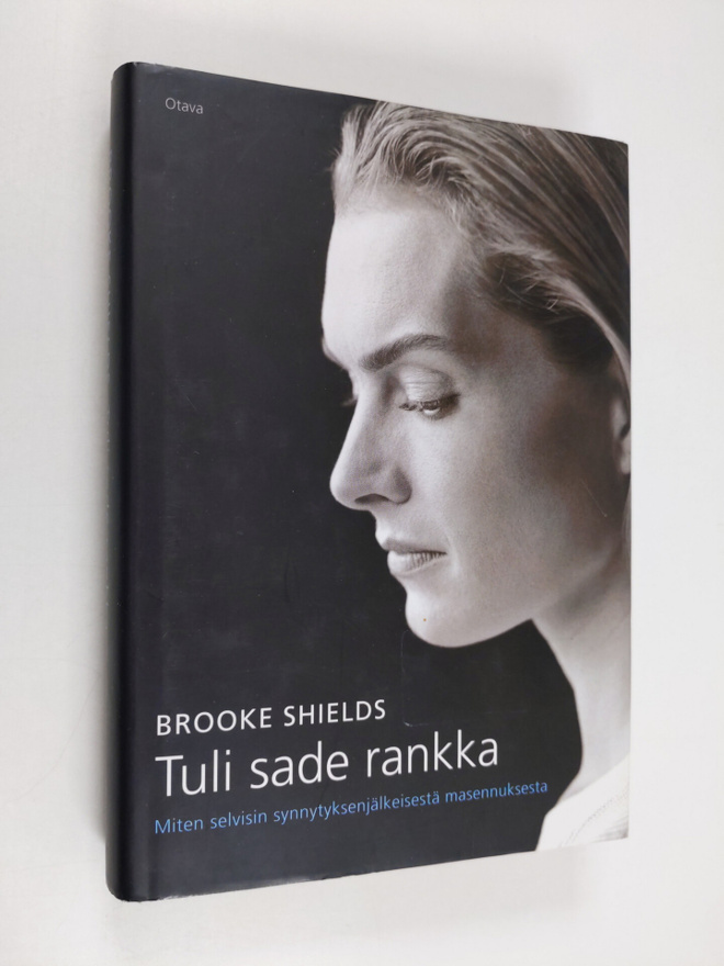 Brooke Shields : Tuli sade rankka : miten selvisin synnyt...