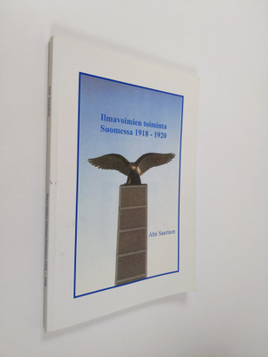 Ahti Saarinen : Ilmavoimien toiminta Suomessa 1918-1920