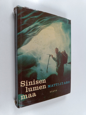 Matti Jouko Tapio Aro : Sinisen lumen maa : pakinointia S...