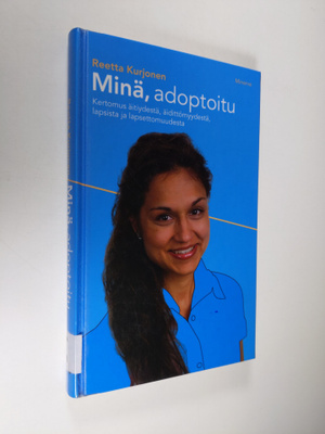 Reetta Kurjonen : Minä, adoptoitu : kertomus äitiydestä, ...