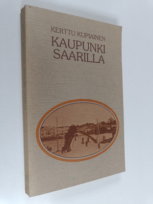 Kerttu Kupiainen : Kaupunki saarilla : vaellusta pienessä...