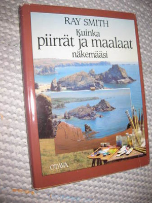 Kuinka piirrät ja maalaat näkemääsi Smith, Ray