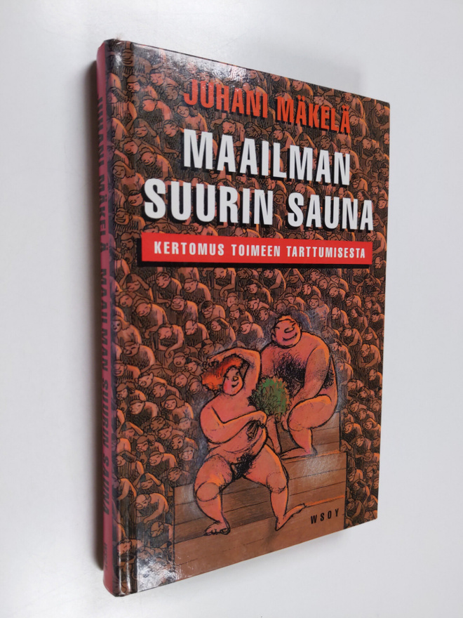 Juhani Mäkelä : Maailman suurin sauna : kertomus toimeen ...