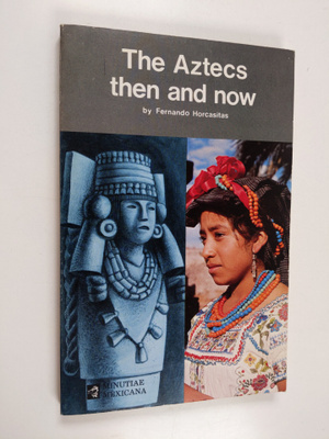 Fernando Horcasitas : The Aztecs then and now