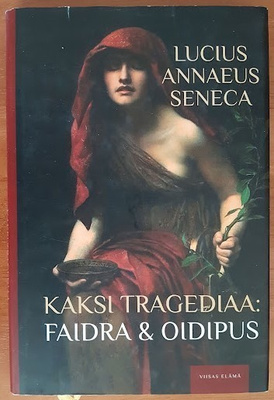 Lucius Annaeus Seneca: Kaksi tragediaa: Faidra & Oidipus