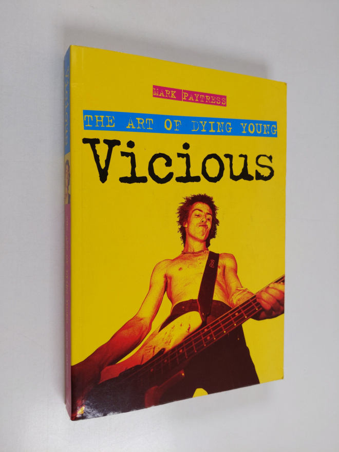 Mark Paytress : Vicious - The Art of Dying Young