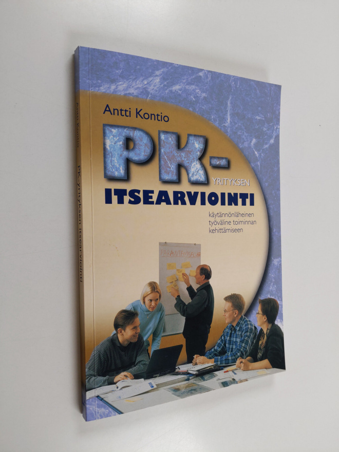 Antti Kontio : PK-yrityksen itsearviointi : käytännönlähe...
