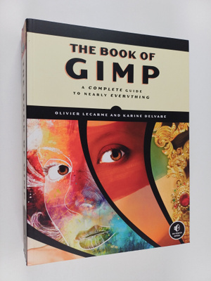 Olivier Lecarme : The book of GIMP : A complete guide to ...