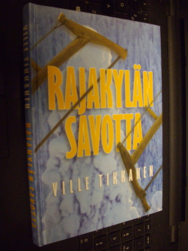 Ville Tikkanen : Rajakylän savotta ( 1 p. 2001 ) Signed !