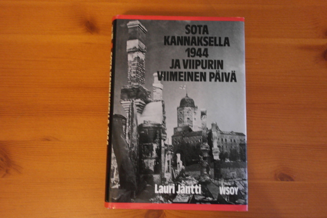 L.Jäntti:Sota Kannaksella  1944 ja Viipurin viimeinen päivä.