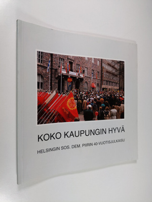 Tero Tuomisto : Koko kaupungin hyvä : Helsingin sos. dem....