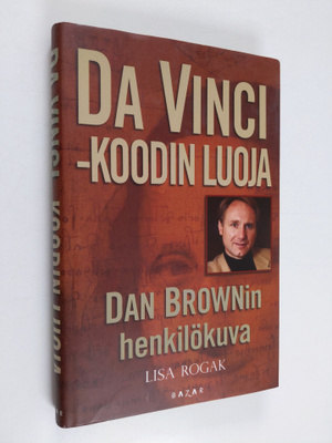 Lisa Rogak : Da Vinci -koodin luoja : Dan Brownin henkilö...