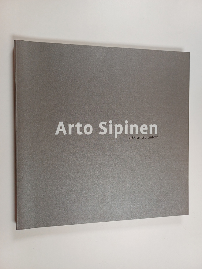 Arto Sipinen : Arto Sipinen : arkkitehti = Arto Sipinen :...